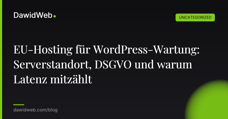 EU-Hosting für WordPress-Wartung: Serverstandort, DSGVO und warum Latenz mitzählt