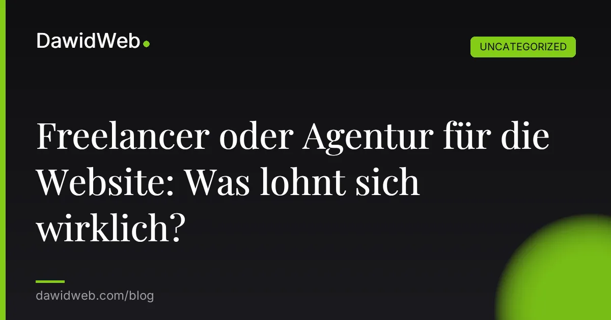 Freelancer oder Agentur für die Website: Was lohnt sich wirklich?