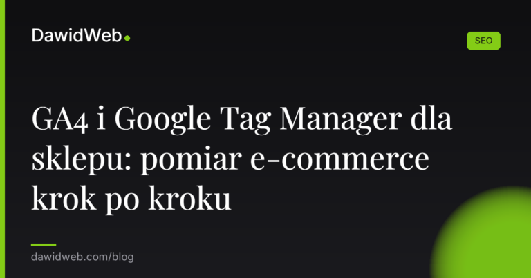 GA4 i Google Tag Manager dla sklepu: pomiar e-commerce krok po kroku