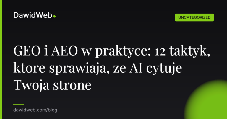 Okładka artykułu: GEO i AEO w praktyce: 12 taktyk, ktore sprawiaja, ze AI cytuje Twoja strone