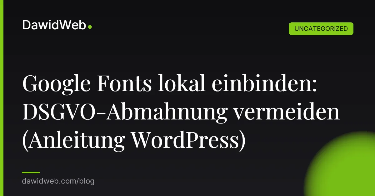 Google Fonts lokal einbinden: DSGVO-Abmahnung vermeiden (Anleitung WordPress)