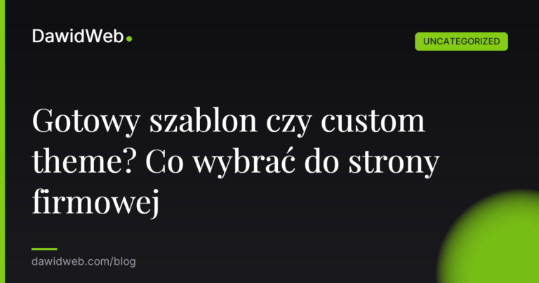 Okładka artykułu: Gotowy szablon czy custom theme? Co wybrać do strony firmowej