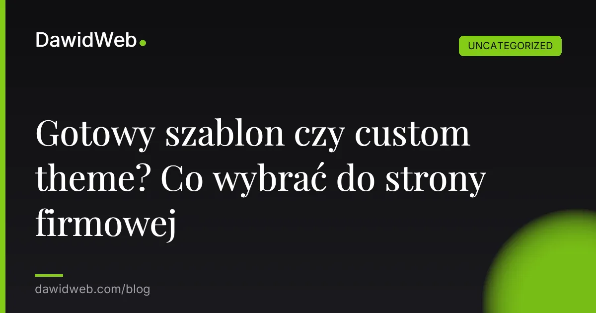 Gotowy szablon czy custom theme? Co wybrać do strony firmowej