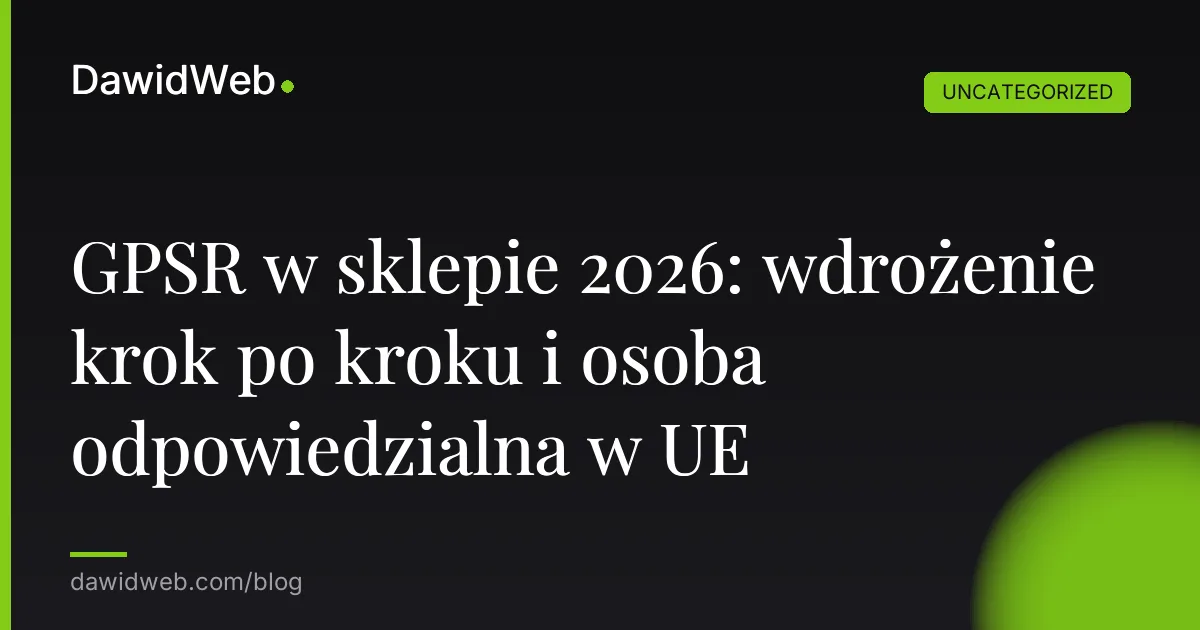 GPSR w sklepie 2026: wdrożenie krok po kroku i osoba odpowiedzialna w UE