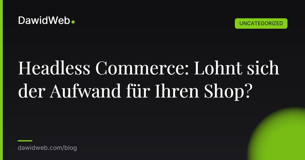 Headless Commerce: Lohnt sich der Aufwand für Ihren Shop?