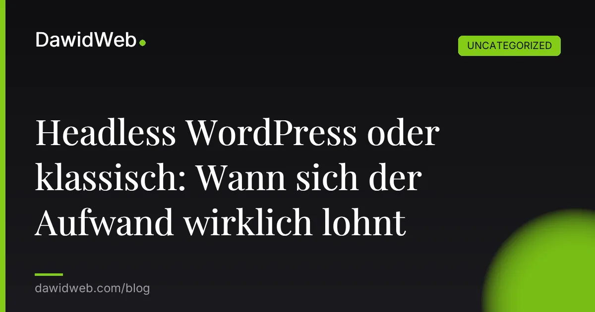 Headless WordPress oder klassisch: Wann sich der Aufwand wirklich lohnt
