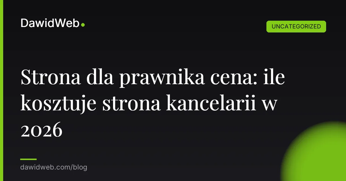 Strona dla prawnika cena: ile kosztuje strona kancelarii w 2026