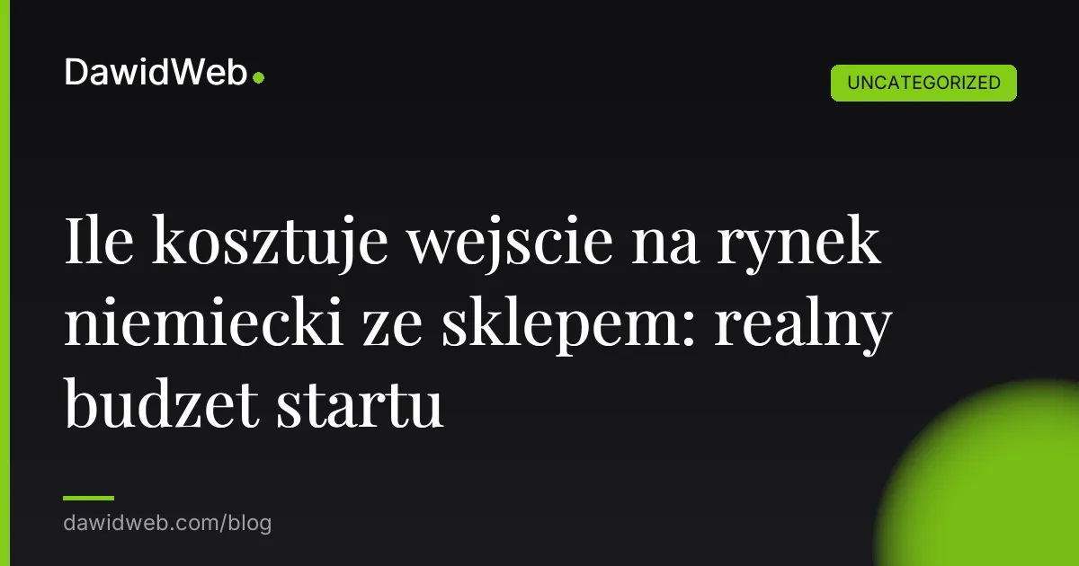 Ile kosztuje wejscie na rynek niemiecki ze sklepem: realny budzet startu