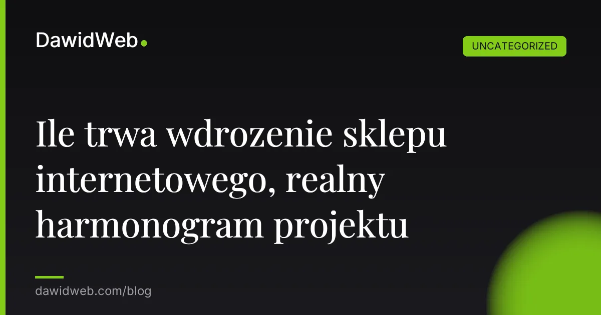 Ile trwa wdrożenie sklepu internetowego, realny harmonogram projektu