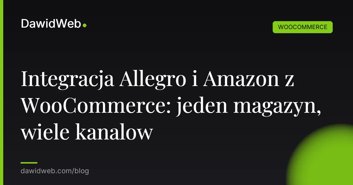 Integracja Allegro i Amazon z WooCommerce: jeden magazyn, wiele kanalow