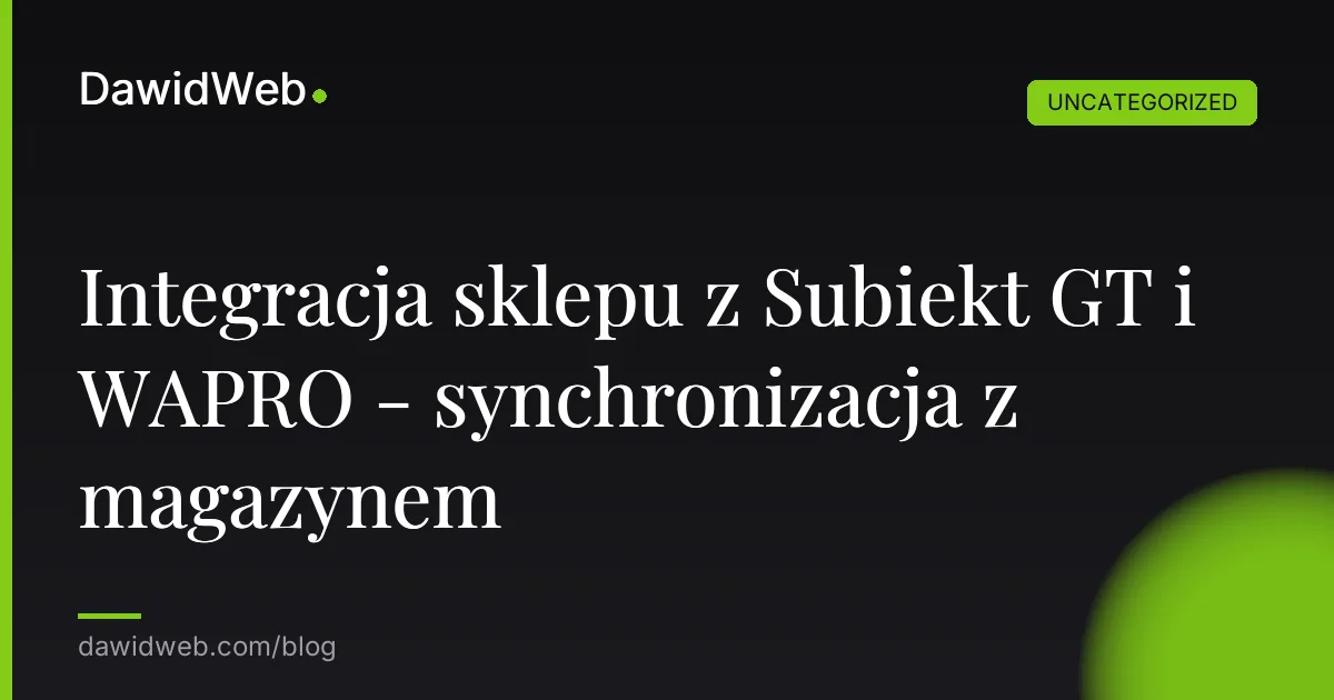 Integracja sklepu z Subiekt GT i WAPRO - synchronizacja z magazynem