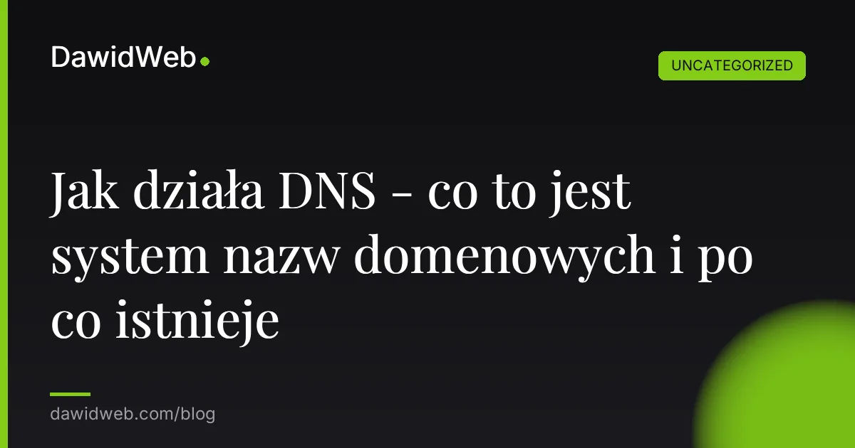Jak działa DNS - co to jest system nazw domenowych i po co istnieje