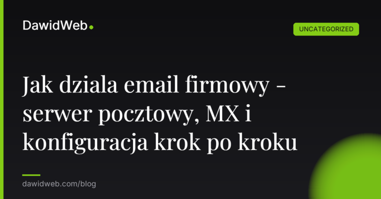 Jak dziala email firmowy - serwer pocztowy, MX i konfiguracja krok po kroku