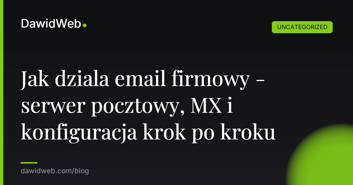 Jak dziala email firmowy - serwer pocztowy, MX i konfiguracja krok po kroku