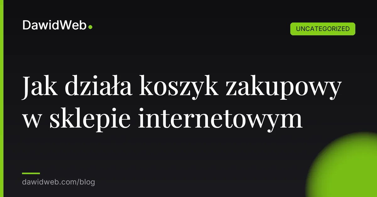 Jak działa koszyk zakupowy w sklepie internetowym