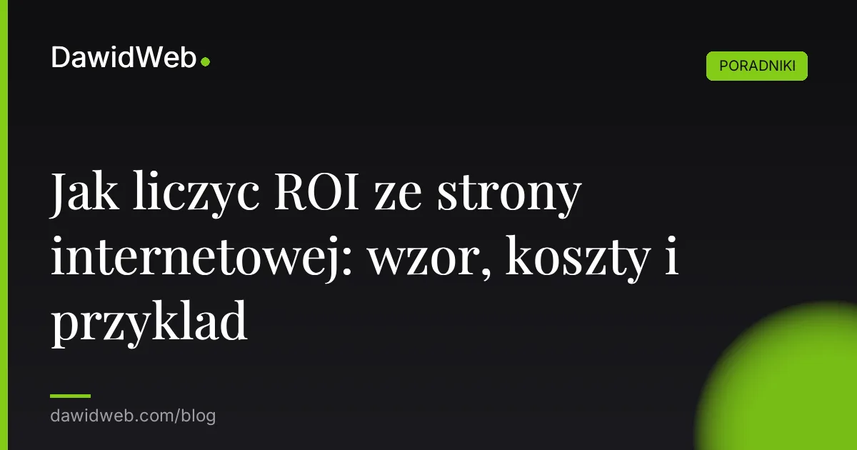 Jak liczyc ROI ze strony internetowej: wzor, koszty i przyklad