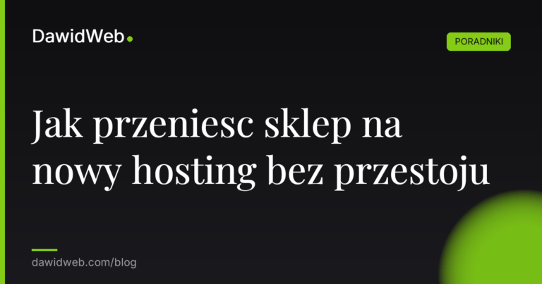 Jak przeniesc sklep na nowy hosting bez przestoju