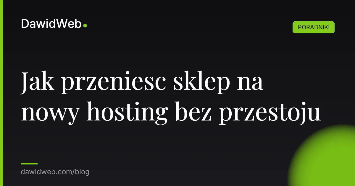 Jak przeniesc sklep na nowy hosting bez przestoju