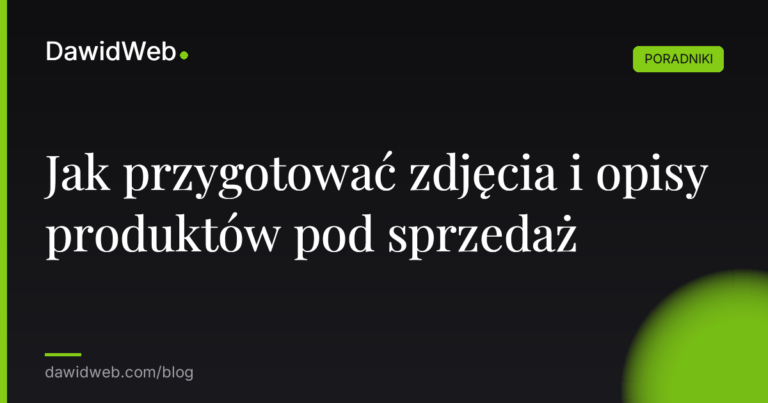 Jak przygotowac zdjecia i opisy produktow pod sprzedaz