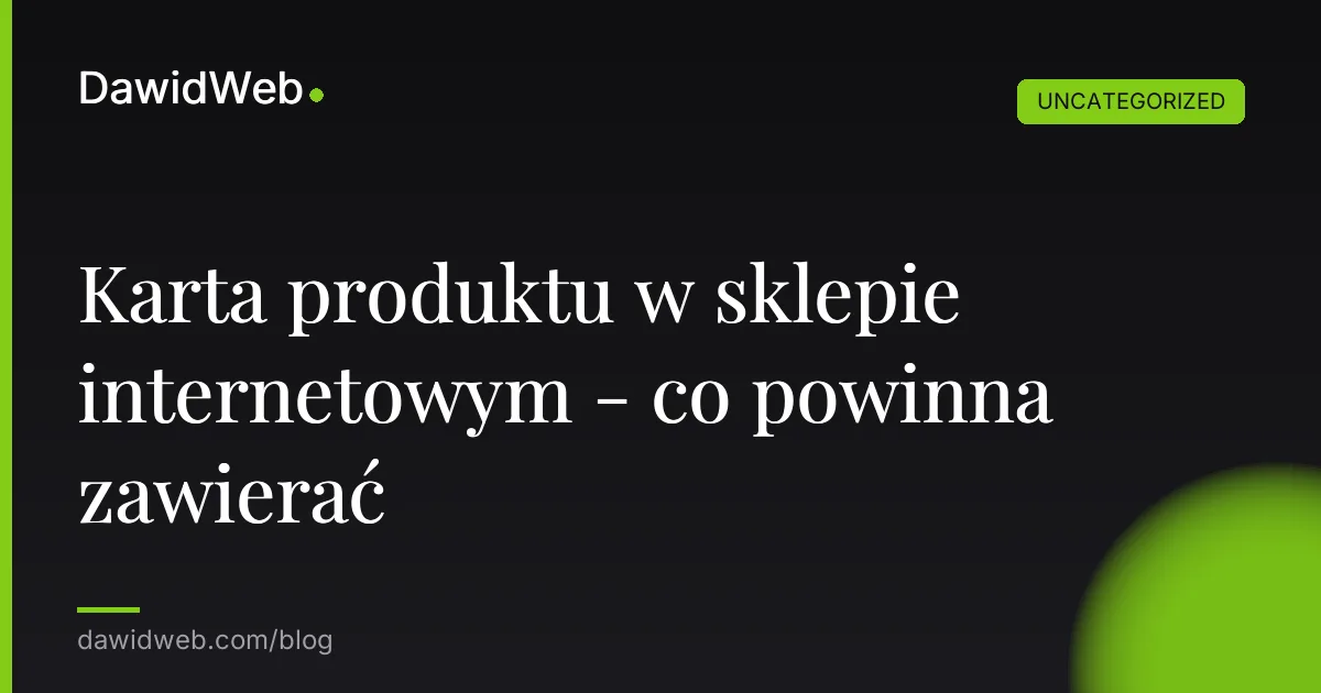 Karta produktu w sklepie internetowym - co powinna zawierać