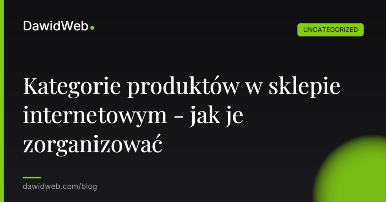 Kategorie produktów w sklepie internetowym - jak je zorganizować
