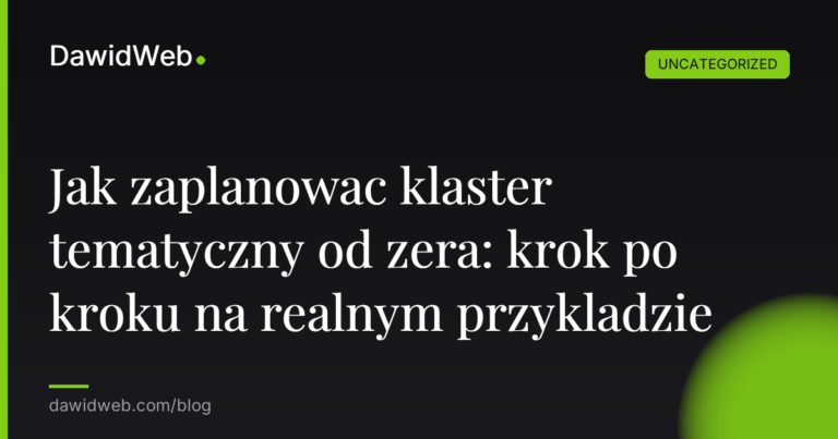 Okładka artykułu: Jak zaplanowac klaster tematyczny od zera: krok po kroku na realnym przykladzie