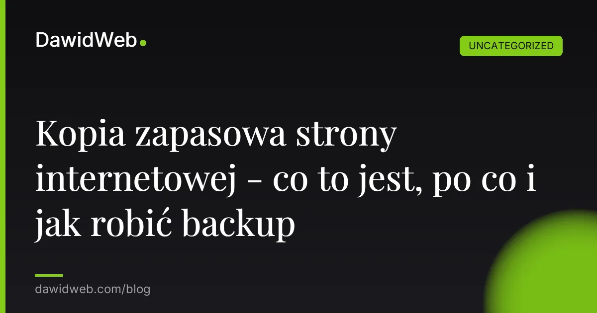 Kopia zapasowa strony internetowej - co to jest, po co i jak robić backup