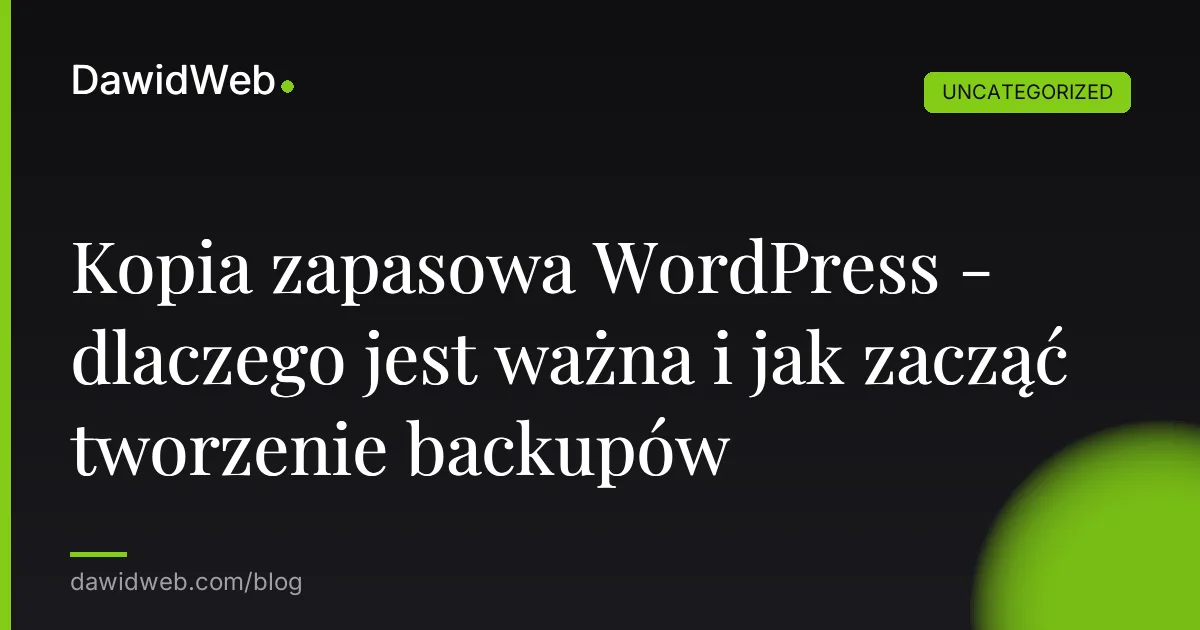 Kopia zapasowa WordPress - dlaczego jest ważna i jak zacząć tworzenie backupów