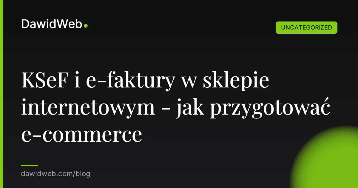 KSeF i e-faktury w sklepie internetowym - jak przygotować e-commerce