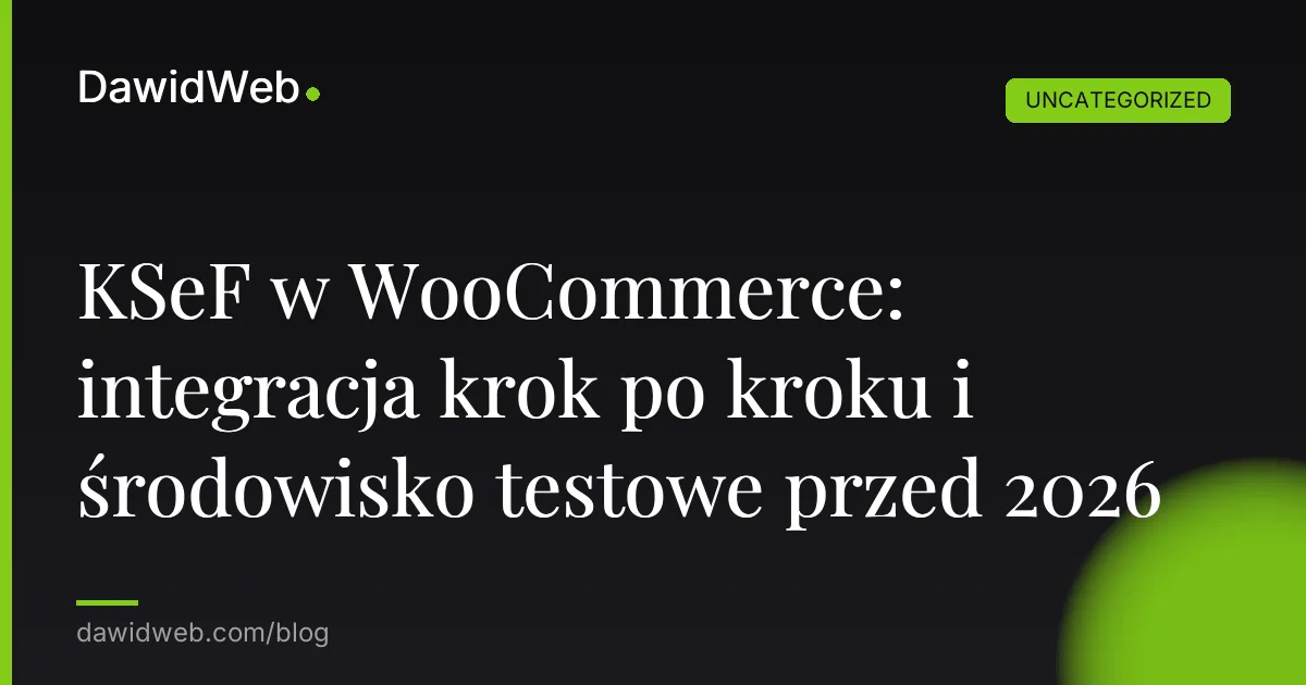 KSeF w WooCommerce: integracja krok po kroku i środowisko testowe przed 2026