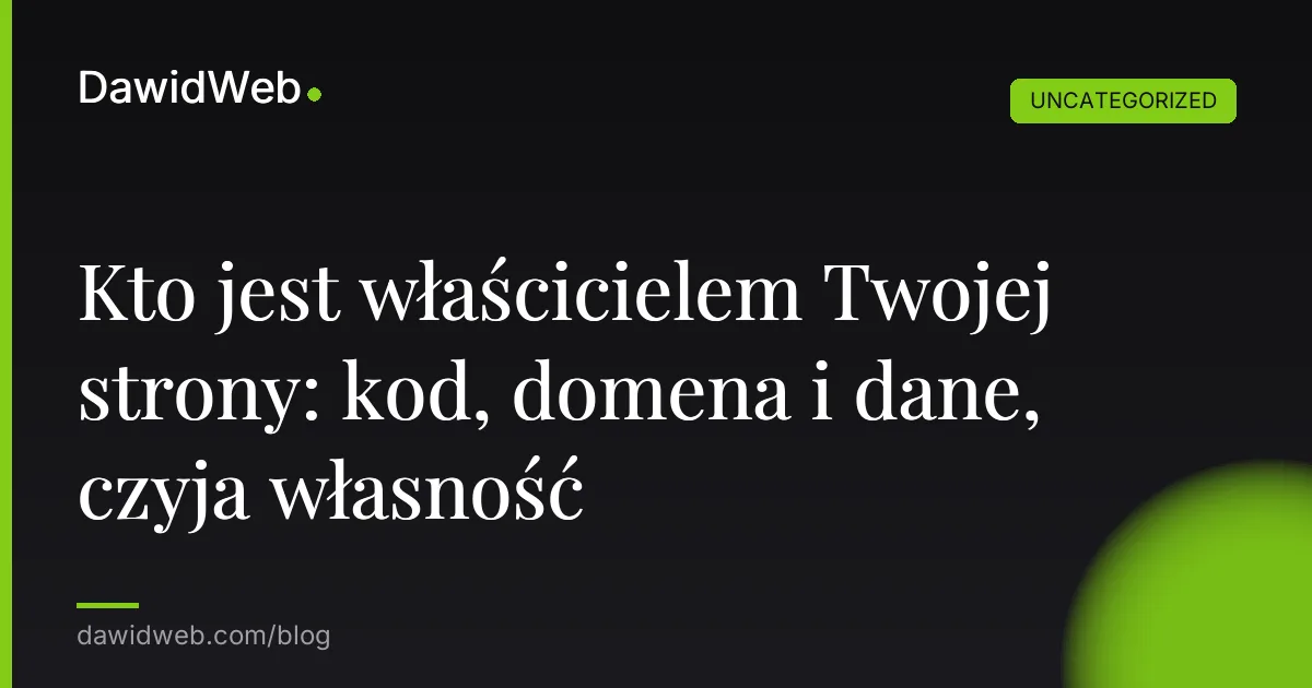 Kto jest właścicielem Twojej strony: kod, domena i dane, czyja własność