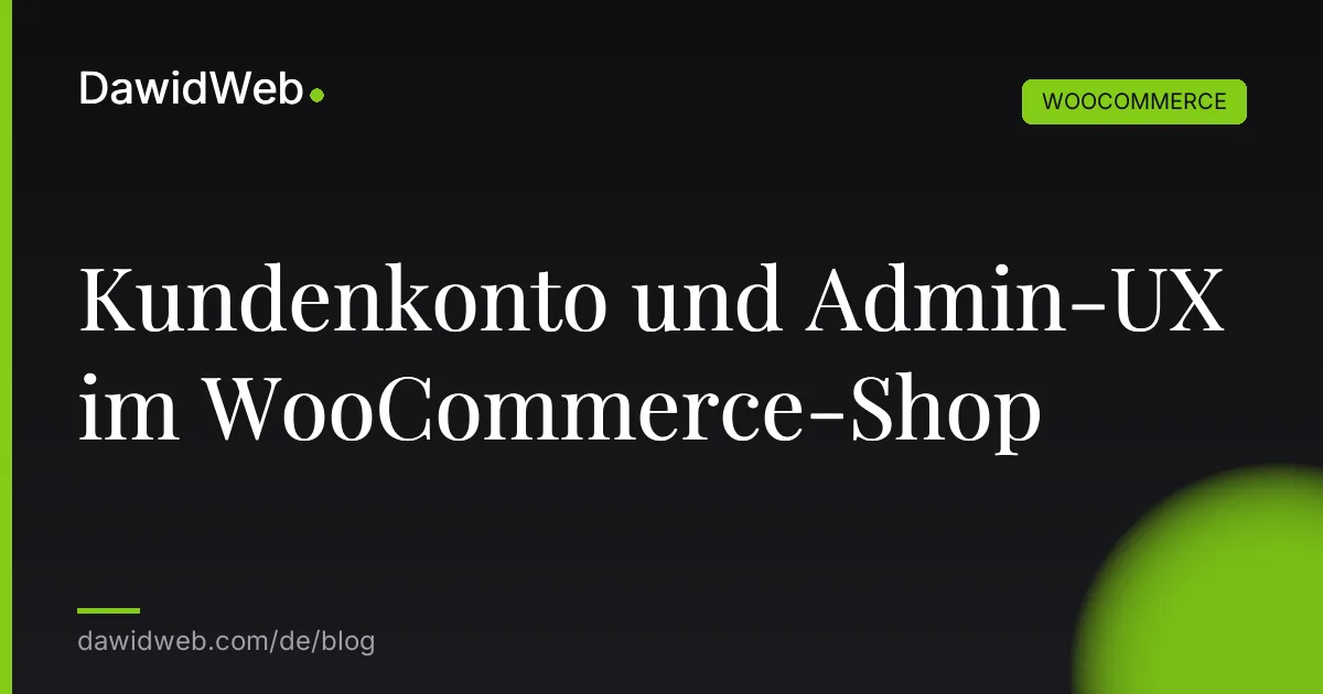 Kundenkonto und Admin-UX im WooCommerce-Shop