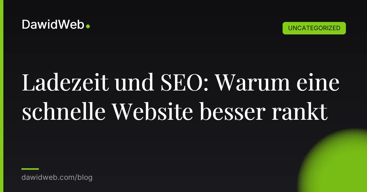 Ladezeit und SEO: Warum eine schnelle Website besser rankt