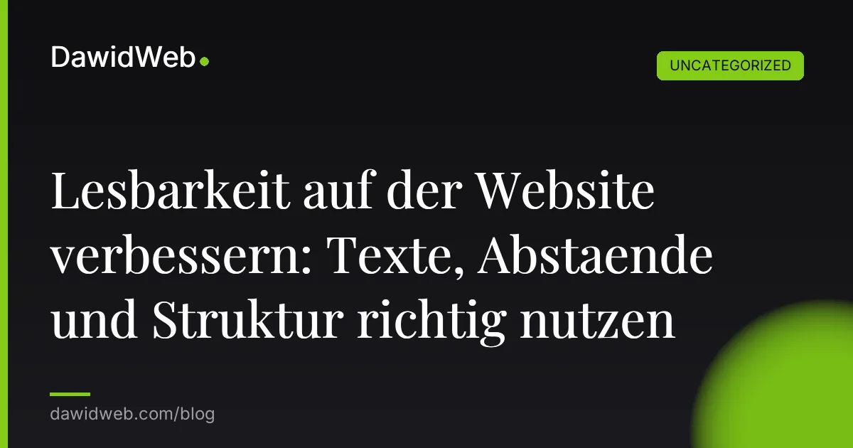 Lesbarkeit auf der Website verbessern: Texte, Abstaende und Struktur richtig nutzen