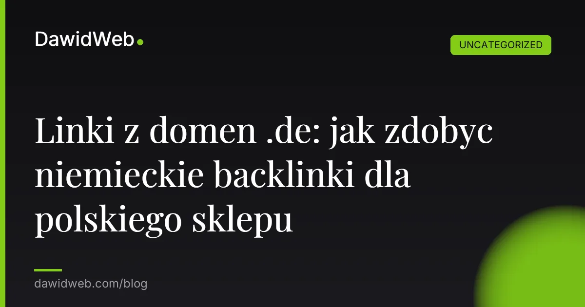Linki z domen .de: jak zdobyc niemieckie backlinki dla polskiego sklepu
