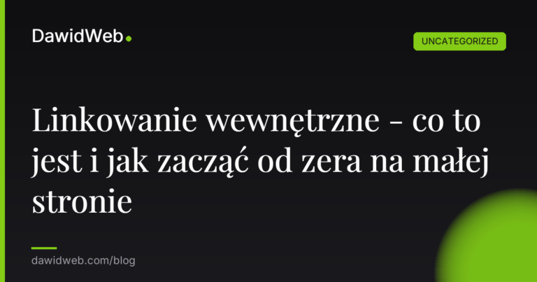 Okładka artykułu: Linkowanie wewnętrzne - co to jest i jak zacząć od zera na małej stronie