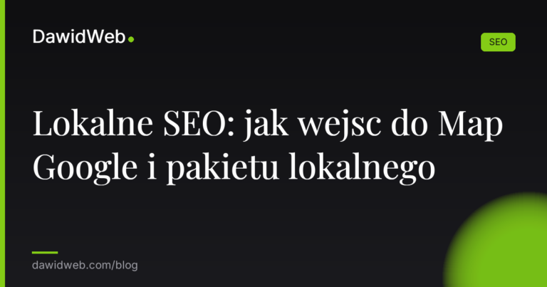 Lokalne SEO: jak wejsc do Map Google i pakietu lokalnego
