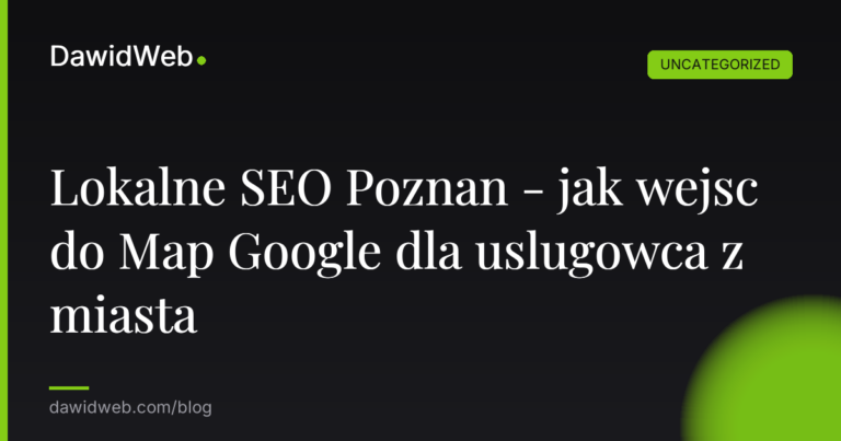 Okładka artykułu: Lokalne SEO Poznan - jak wejsc do Map Google dla uslugowca z miasta