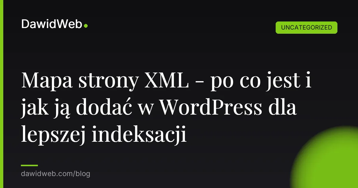 Mapa strony XML - po co jest i jak ją dodać w WordPress dla lepszej indeksacji