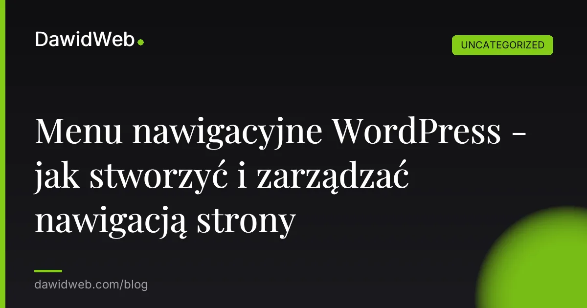 Menu nawigacyjne WordPress - jak stworzyć i zarządzać nawigacją strony