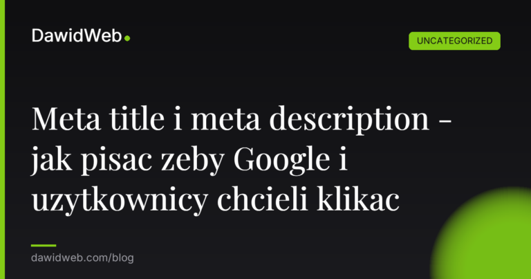 Meta title i meta description - jak pisac zeby Google i uzytkownicy chcieli klikac