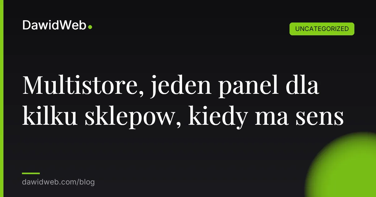 Multistore, jeden panel dla kilku sklepow, kiedy ma sens