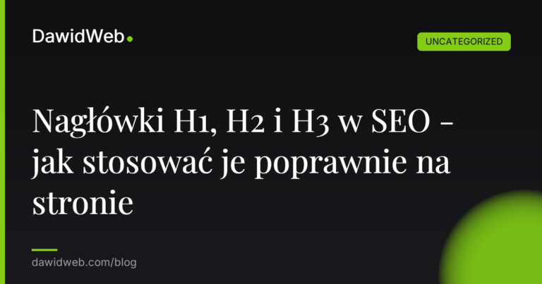 Nagłówki H1, H2 i H3 w SEO - jak stosować je poprawnie na stronie