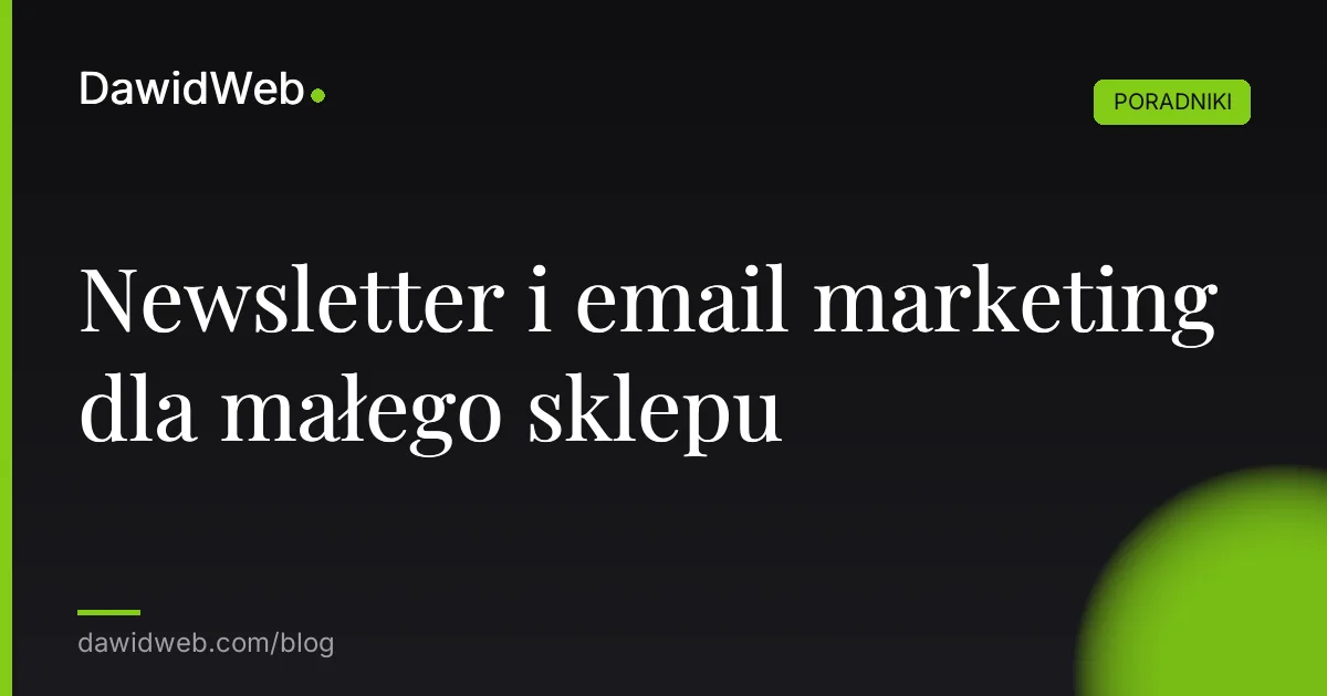 Newsletter i email marketing dla małego sklepu