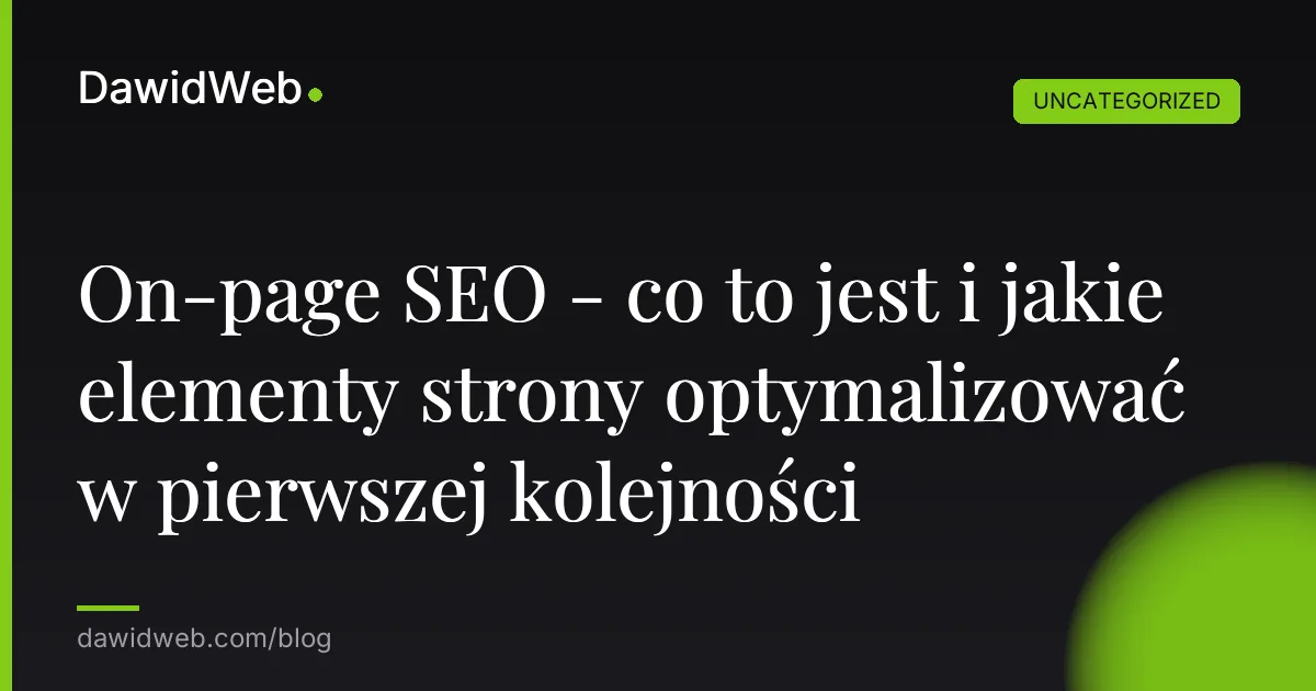 On-page SEO - co to jest i jakie elementy strony optymalizować w pierwszej kolejności