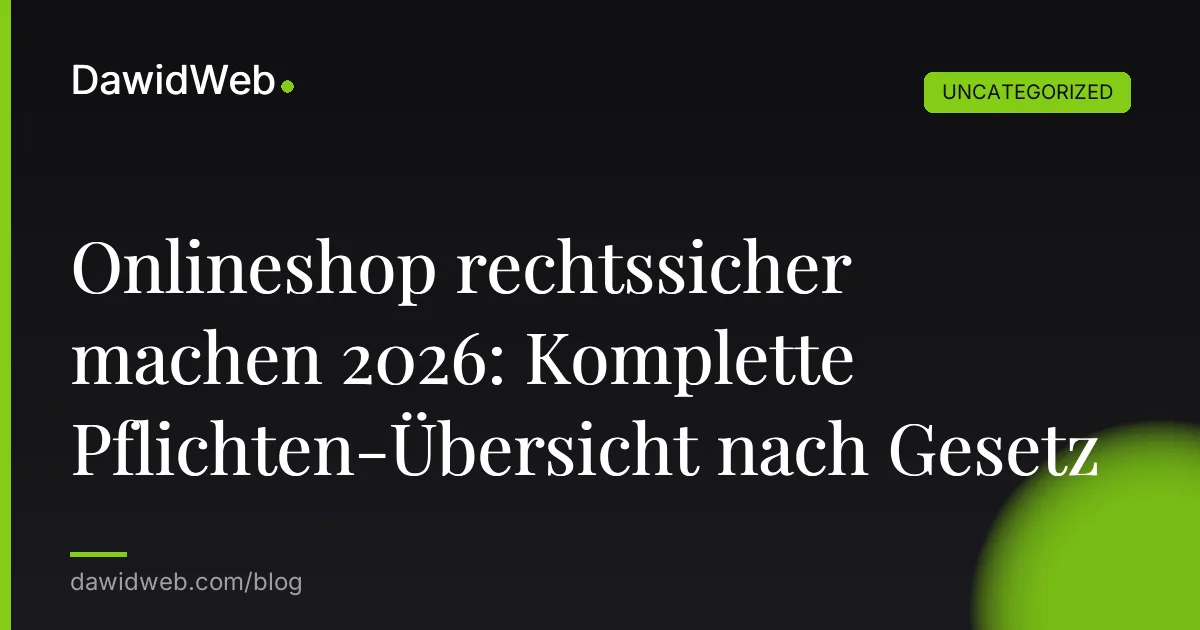 Onlineshop rechtssicher machen 2026: Komplette Pflichten-Übersicht nach Gesetz