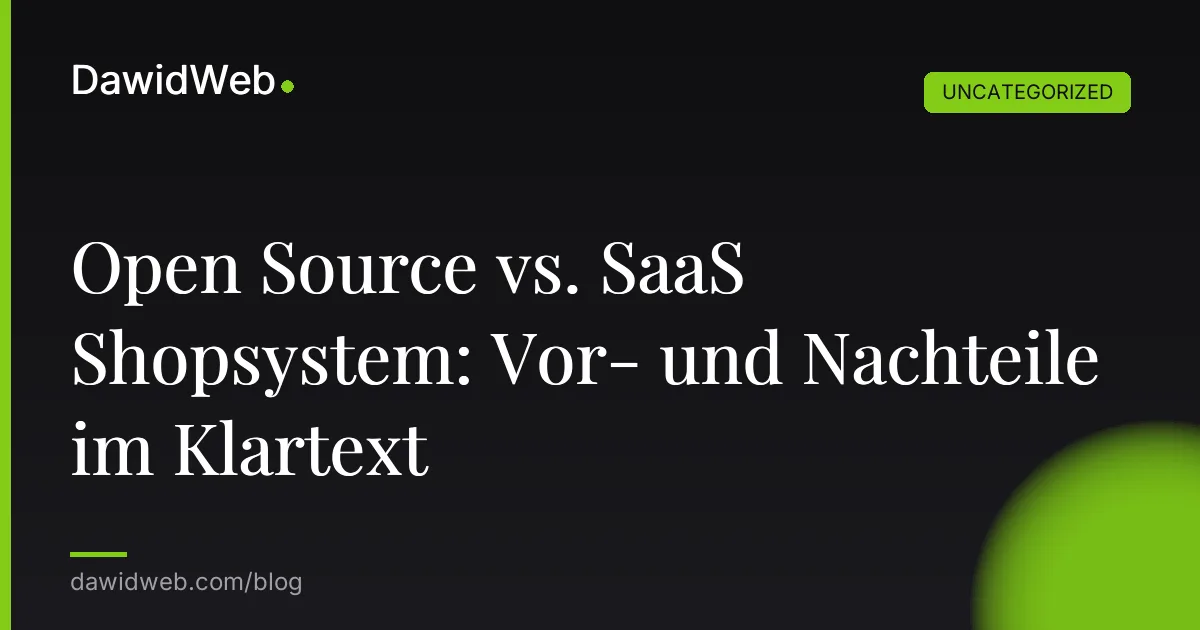 Open Source vs. SaaS Shopsystem: Vor- und Nachteile im Klartext