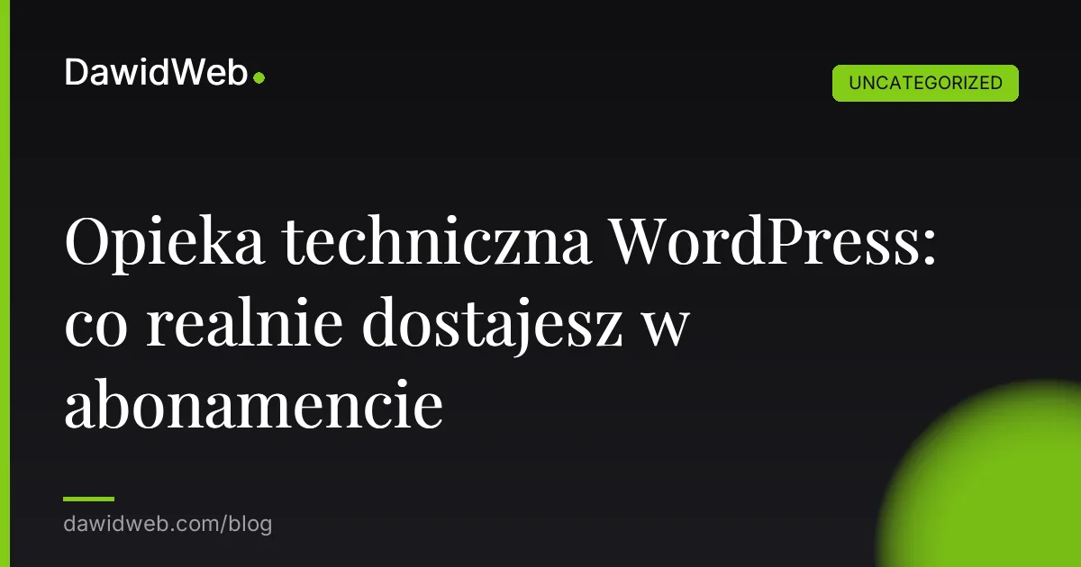 Opieka techniczna WordPress: co realnie dostajesz w abonamencie