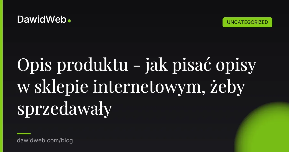 Opis produktu - jak pisać opisy w sklepie internetowym, żeby sprzedawały