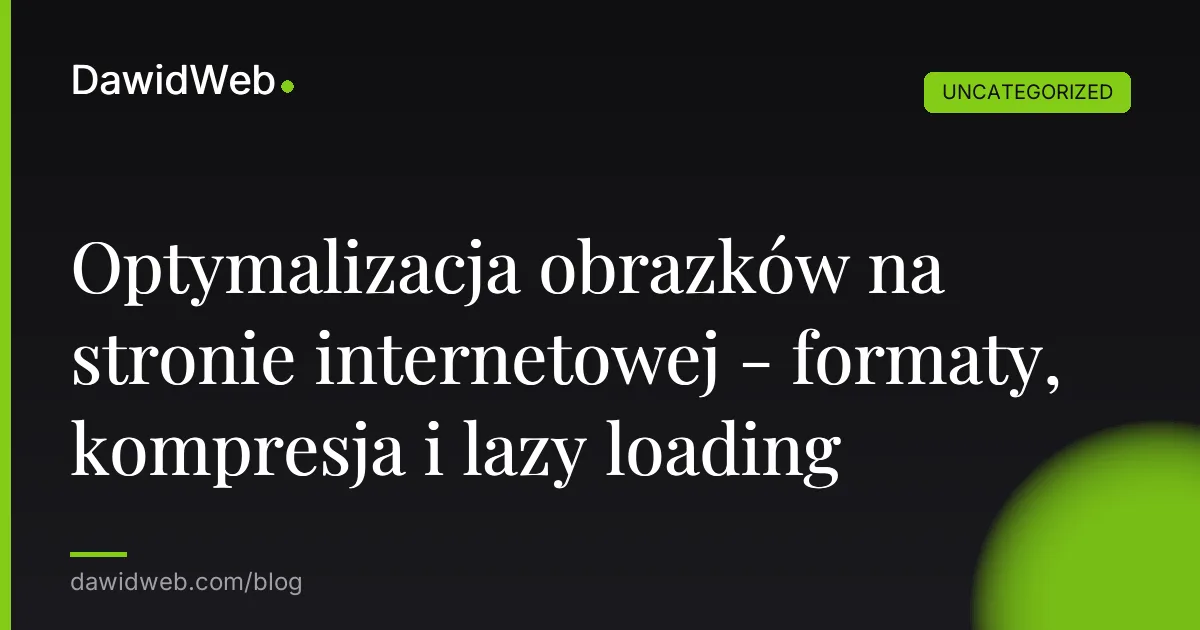 Optymalizacja obrazków na stronie internetowej - formaty, kompresja i lazy loading